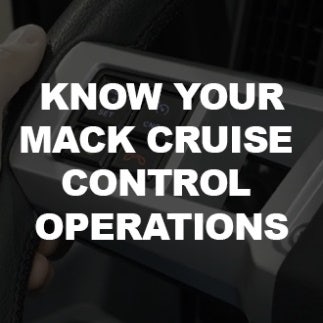 Know Your Mack. Cruise Control Operations