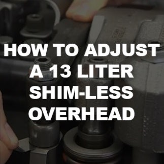 How to Adjust a 13 Liter Shim-less Overhead