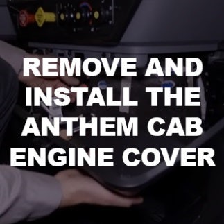 Remove and Install the Anthem Cab Engine Cover